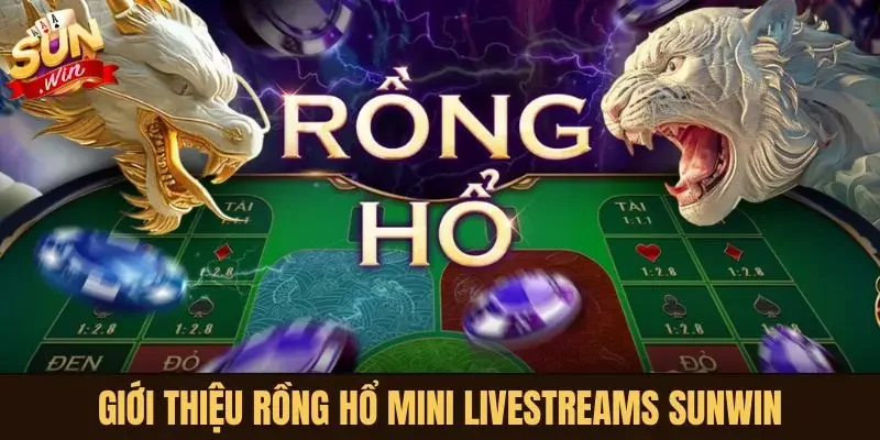 Giới thiệu Rồng Hổ Mini Livestreams Sunwin