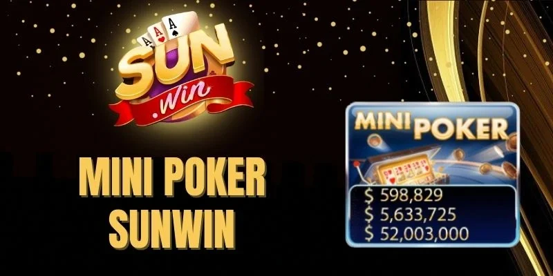 Mini Poker Sunwin - Tốc Độ Quay Nhanh, Nổ Hũ Trong Chớp Mắt