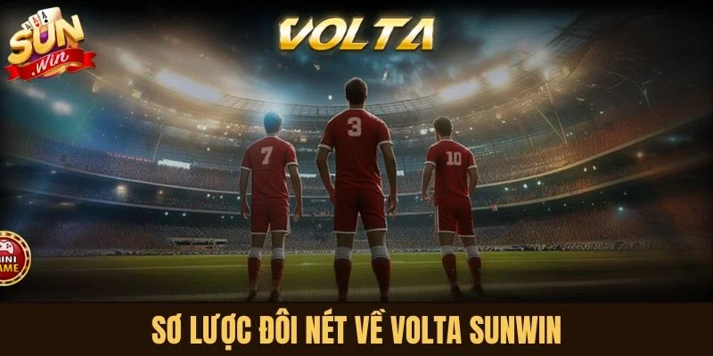Sơ lược đôi nét về Volta Sunwin