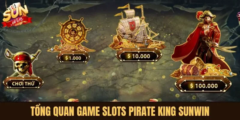 Tổng quan game slots Pirate King Sunwin